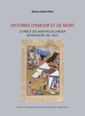 Histoires d'amour et de mort, le précis des martyrs de l'amour de Muġulṭāy (M. 1361).  TAEI 57.
