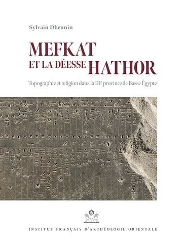 Mefkat et la déesse Hathor, topographie et religion dans la IIIe province de Basse Égypte.  MIFAO 146.