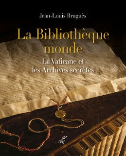 La Bibliothèque monde: La Vaticane et les Archives secrètes.