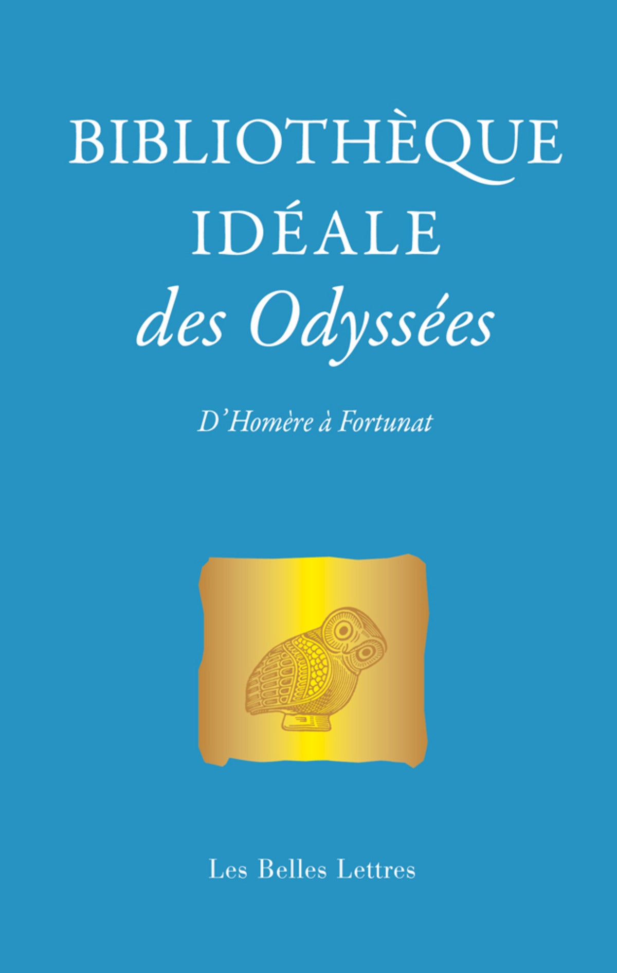 Bibliothèque idéale des Odyssées. D'Homère à Fortunat.