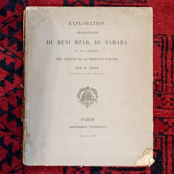 Exploration géologique du Beni Mzab, du Sahara et de la région des steppes de la province d'Alger.