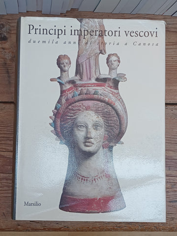 Principi imperatori vescovi: duemila anni di storia a Canosa.