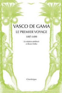 Vasco de Gama, le premier voyage (1497-1499), la relation attribuée à Alvaro Velho et les lettres de marchands florentins.