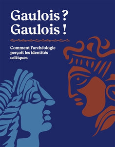 Gaulois ? Gaulois ! Comment l'archéologie perçoit les identités celtiques.