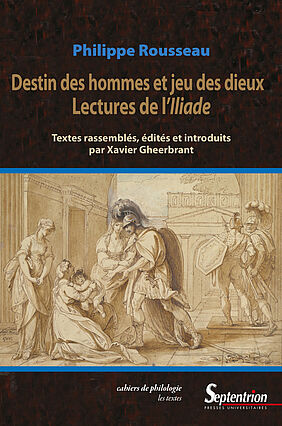 Destin des hommes et jeu des dieux. Lectures de l'Iliade textes rassemblés, édités et introduits par Xavier Gheerbrant..