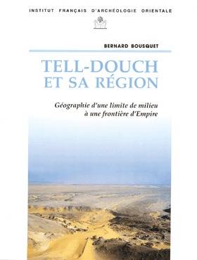 Tell-Douch et sa région. Géographie d'une limite de milieu à une frontière d'Empire. DFIFAO 31.