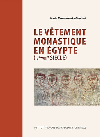 Le vêtement monastique en Egypte: IV e siècle - VIIIe siècle. IF 1229. BEC 28.