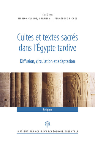Cultes et textes sacrés dans l'Egypte tardive: Diffusion, circulation et adaptation. IF 1270 - RAPH 46 - 2023.