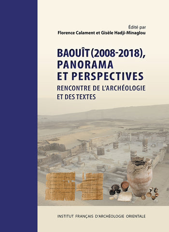 Baouît (2008-2018), Panorama et perspectives, rencontre de l'archéologie et des textes. BEC 29.