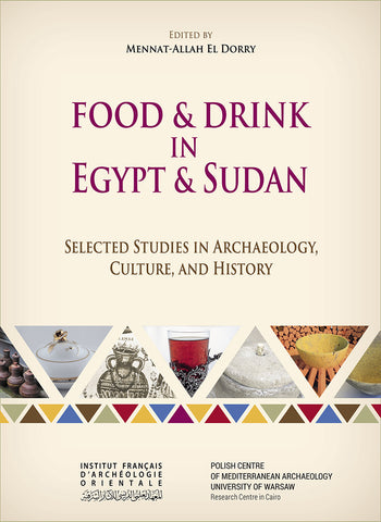 Food & Drink in Egypt & Sudan. Selected Studies in Archaeology, Culture, and History. BiEtud 184. IF1296.