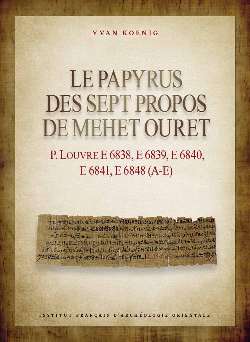 Le papyrus des Sept Propos de Mehet Ouret P. Louvre E 6838, E 6839, E 6840, E 6841, E 6848 (A-E). BiEtud 189.