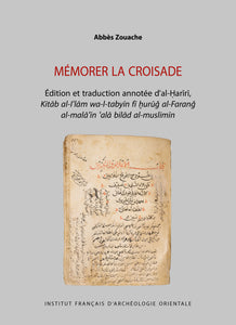 Mémorer la croisade. Édition et traduction annotée d’al-Ḥarīrī, Kitāb al-Iʿlām wa-l-tabyīn fī ḫurūǧ al-Faranǧ al-malāʿīn ʿalā bilād al-muslimīn