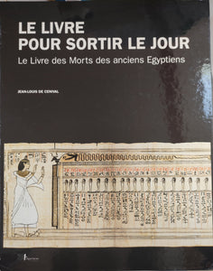 Le Livre pour Sortir le Jour. Le Livre des Morts des anciens égyptiens.