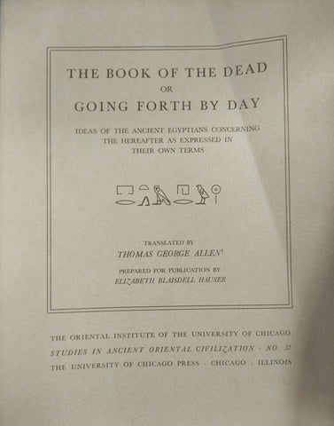 The Book of the Dead or Going Forth by Day: Ideas of the Ancient Egyptians Concerning the Hereafter as Expressed in their own Terms. SAOC 37.