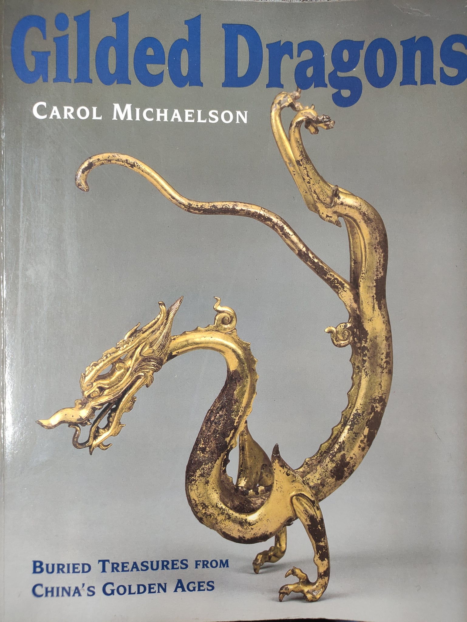Gilded Dragons: Buried Treasures from China's Golden Age.