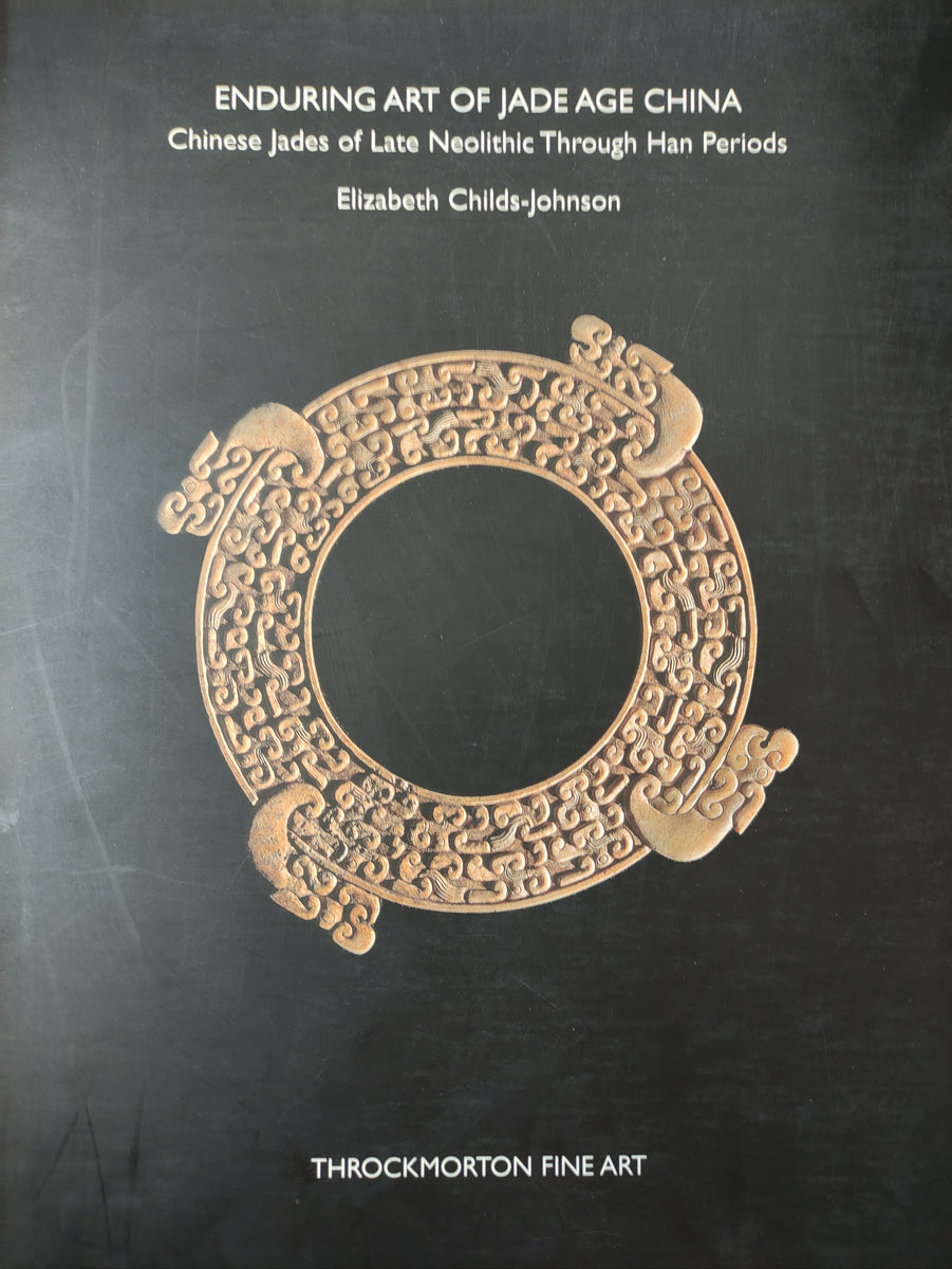 Enduring Art of Jade Age China: Chinese Jades of Late Neolithic Throug