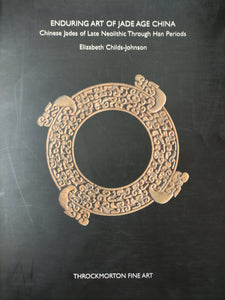 Enduring Art of Jade Age China: Chinese Jades of Late Neolithic Through Han Periods.
