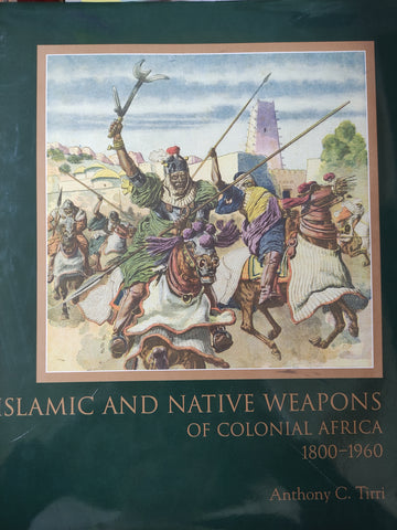 Islamic and Native Weapons of Colonial Africa: 1800-1960.