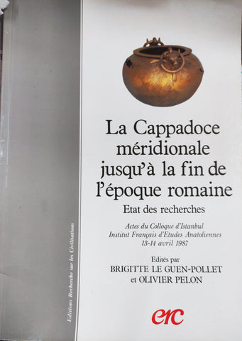 La Cappadoce méridionale jusqu'à la fin de l'époque romaine. Etat des recherches. Actes du Colloque d'Istanbul. Institut Français d'Etudes Anatoliennes. 13-14 avril 1987.