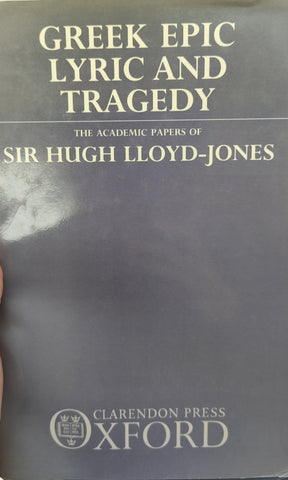 Greek Epic Lyric and Tragedy: The academic papers of Sir Hugh Lloyd-Jones.