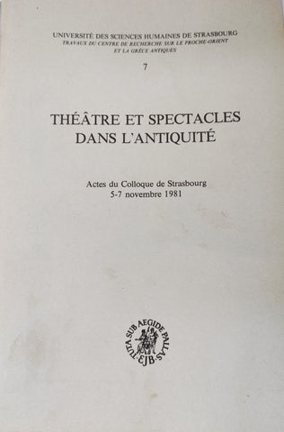 Théâtre et spectacles dans l'Antiquité: Actes du Colloque de Strasbourg 5-7 Novembre 1981.