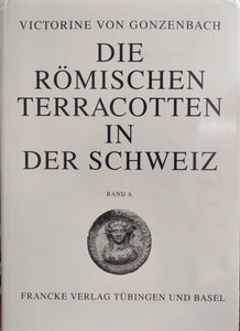 Die römischen terracotten in der Schweiz: Untersuchungen zu Zeitstellung, Typologie und Ursprung der mittelgallischen Tontastuetten. Band A.