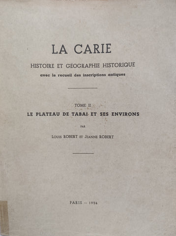 La Carie: Histoire et géographie historique avec le recueil des inscriptions antiques. Tome II: Le Plateau de Tabai et ses environs .