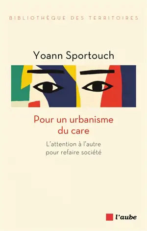 Pour un urbanisme du care. L'attention à l'autre pour refaire société.