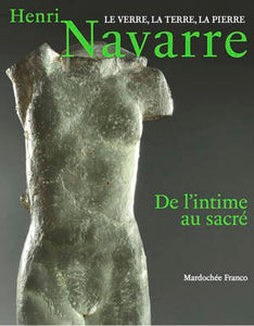 Henri Navarre. Le verre, la terre, la pierre. De l'intime au sacré.