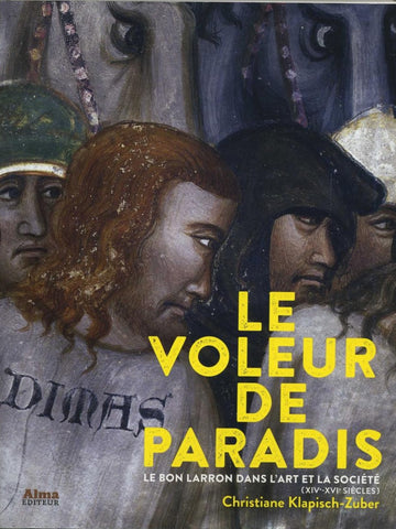 Le voleur de paradis. Le bon larron dans l'art et la société (XIV-XVI siècles).