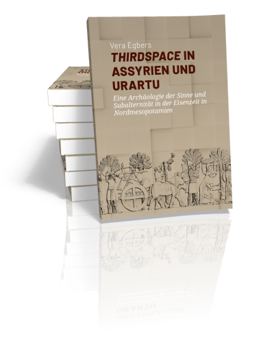 Thirdspace in Assyrien und Urartu: Eine Archäologie der Sinne und Subalternität in der Eisenzeit in Nordmesopotamien.