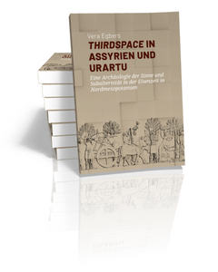 Thirdspace in Assyrien und Urartu: Eine Archäologie der Sinne und Subalternität in der Eisenzeit in Nordmesopotamien.
