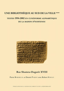 Ras Shamra-Ougarit XVIII. Une bibliothèque au sud de la ville. Textes 1994-2002 en cunéiforme alphabétique de la maison d'Ourtenou.