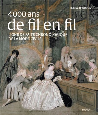 4000 Ans de fil en fil. Ligne de faite chronologique de la mode civile.