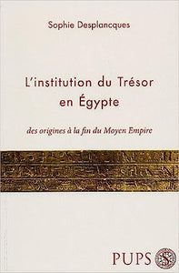 L'institution du Trésor en Egypte des origines à la fin du Moyen Empire.