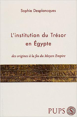 L'institution du Trésor en Egypte des origines à la fin du Moyen Empire.