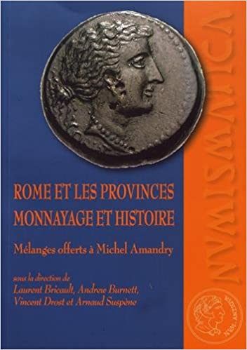 Rome et les provinces: Monnayage et histoire. Mélanges offerts à Michel Amandry.