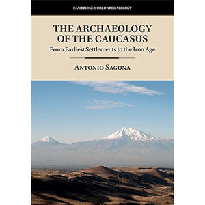 The archaeology of the Caucasus - From Earliest Settlements to the Iron Age.