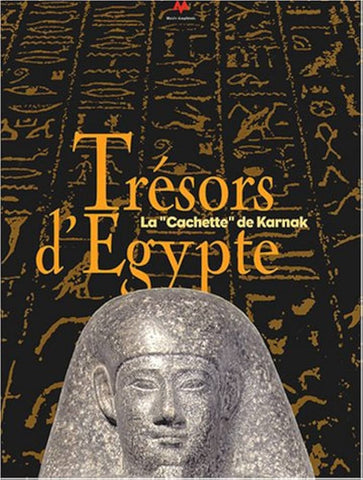 Trésors d'Egypte - La "cachette" de Karnak.