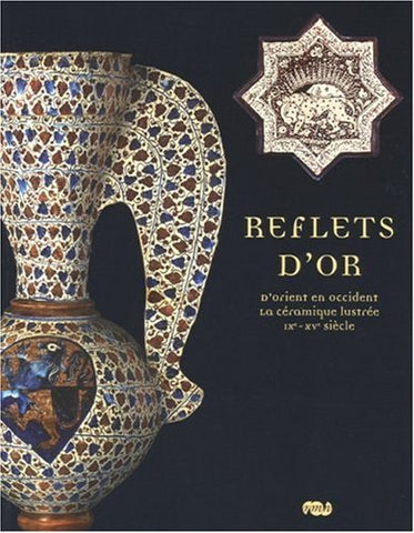 Reflets d'or d'Orient en occident, la céramique lustrée IXe-XVe siècle.