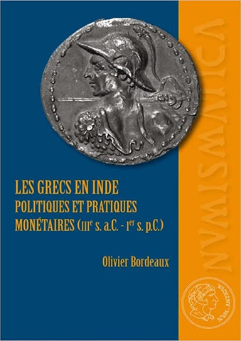 Les grecs en Inde: Politiques et pratiques monétaires (IIIe s.a.C.-Ier s.p.C.)