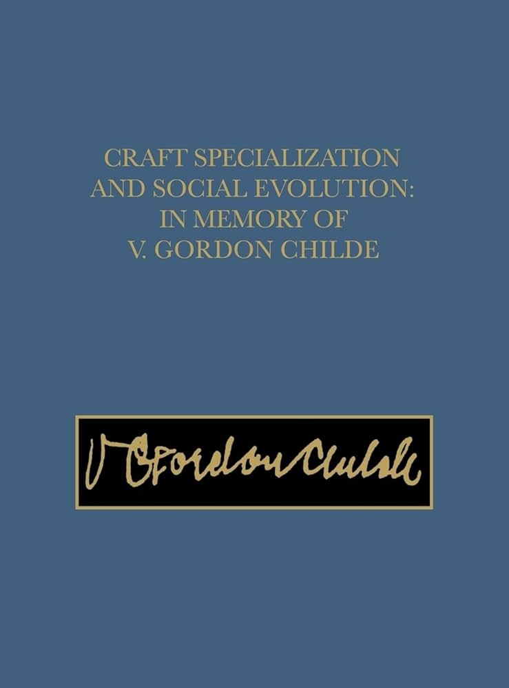 Craft Specialization and Social Evolution in the Memory of V.Gordon Childe.