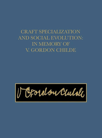 Craft Specialization and Social Evolution in the Memory of V.Gordon Childe.
