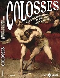 Colosses : lutteurs, culturistes et costaud dans les arts.