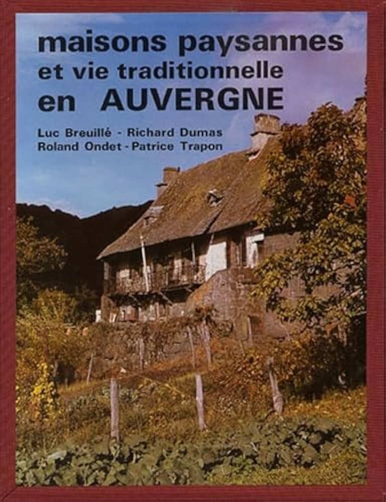 Maisons paysannes et vie traditionnelle en Auvergne.