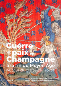 Guerre et paix en Champagne à la fin du Moyen Age: Autour du traité de Troyes.