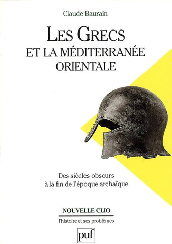 Les Grecs et la méditerranée Orientale. Des siècles obscurs à la fin de l'époque archaïque.