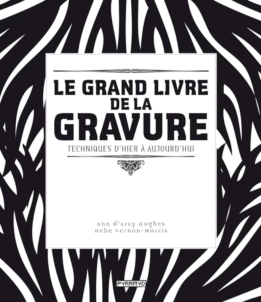 Le grand livre de la gravure - Techniques d'hier et d'aujourd'hui.