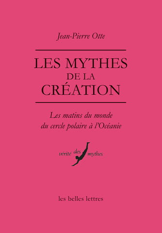 Les mythes de la création. Les matins du monde du cercle polaire à l'Océanie.