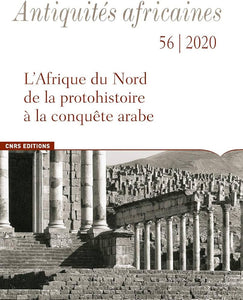 Antiquités africaines. (56/2020). L'Afrique du Nord de la protohistoire à la conquête arabe.
